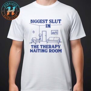 Biggest Slut At The Therapy Waiting Room White Unisex T-Shirt