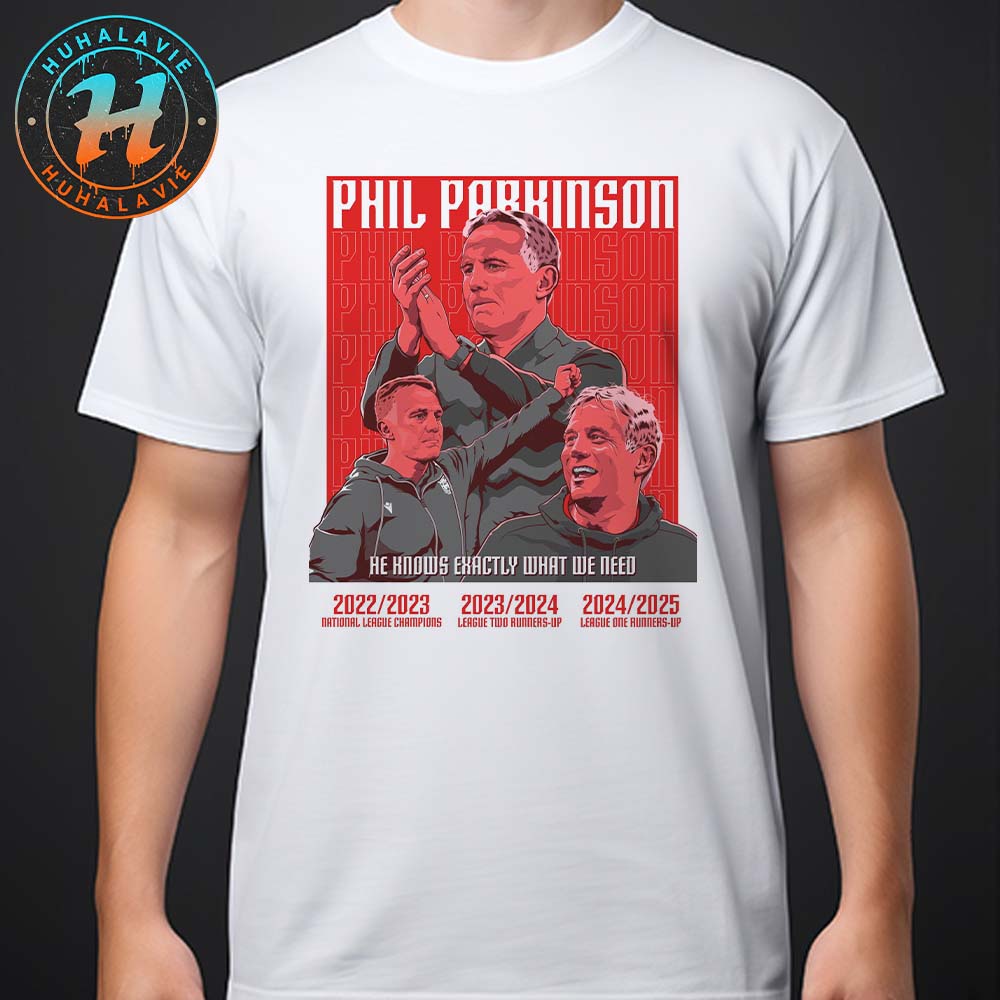 Phil Parkinson He Knows Exactly What We Need 2025 EFL Championship League Unisex T-Shirt Phil Parkinson He Knows Exactly What We Need 2025 EFL Championship League Unisex T-Shirt