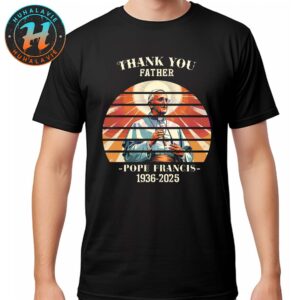 Pope Francis Thank You Father Pope Francis Sunset Memorial 1936 2025 Unisex T-Shirt