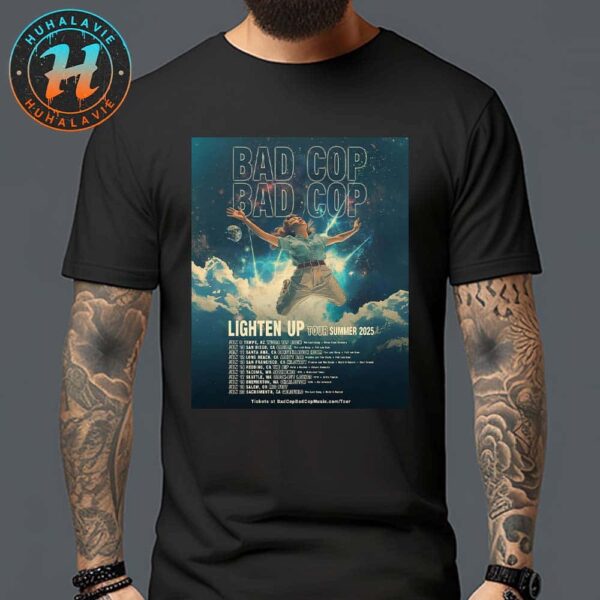 Bad Cop Bad Cop Lighten Up Tour Summer 2025 Dates List Unisex T-Shirt