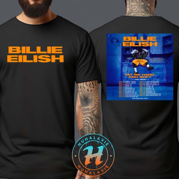 Billie Eilish Hit Me Hard And Soft The Tour 2025 Dates List Kicks Off In Tokyo Japan On August 16 2025 Two Sided Print T-Shirt