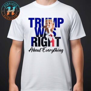 Donald Trump Trump Was Right About Everything Unisex T-Shirt