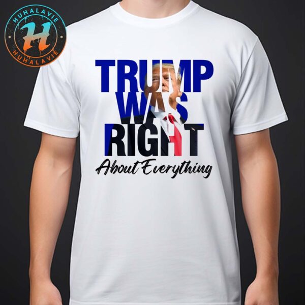 Donald Trump Trump Was Right About Everything Unisex T-Shirt