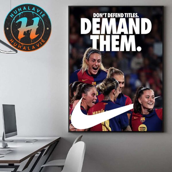 Don’t Defend Titles Demand Them FC Barcelona Femeni X Nike Make It 6 Titles In A Row Home Decor Poster Canvas