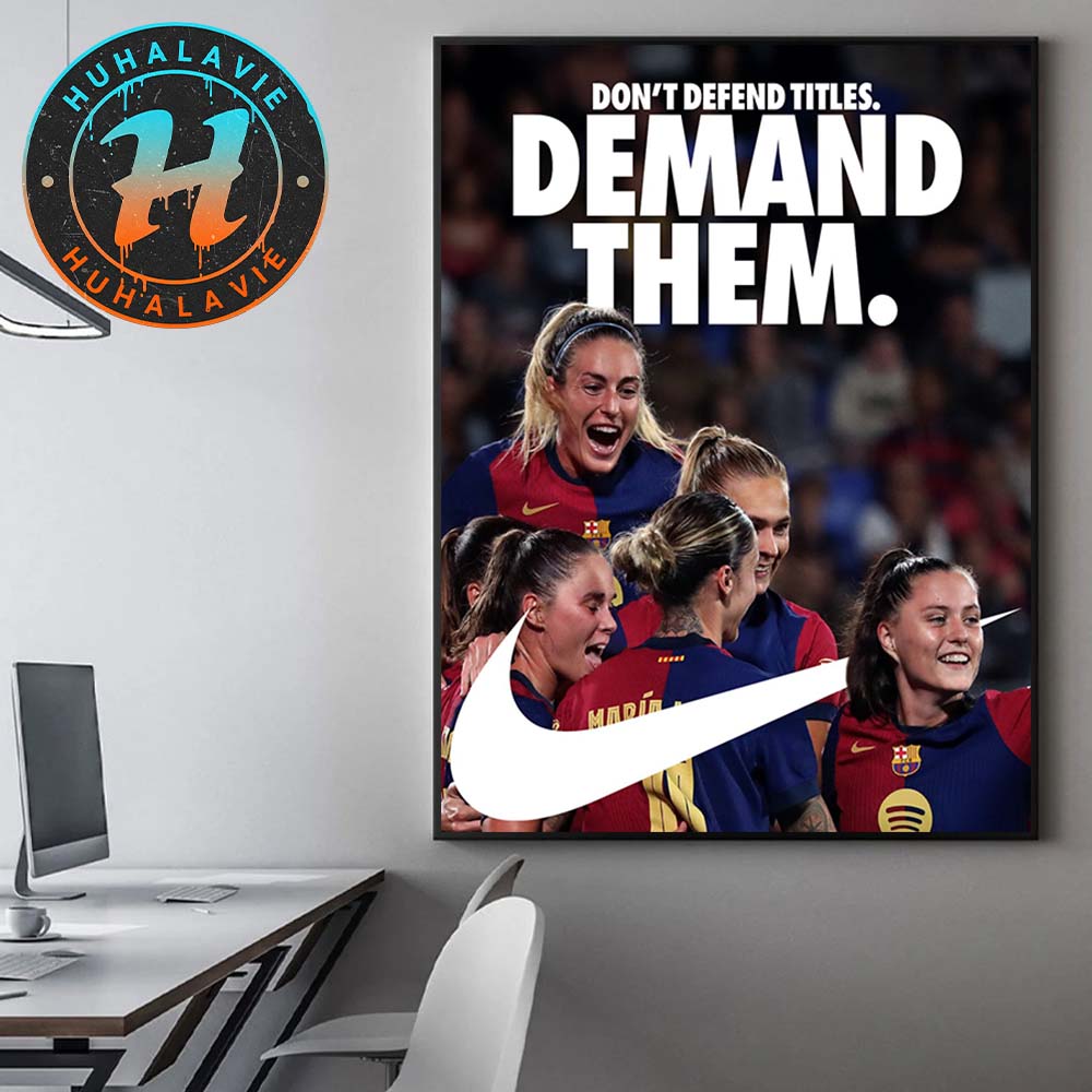 Don't Defend Titles Demand Them FC Barcelona Femeni X Nike Make It 6 Titles In A Row Home Decor Poster Canvas Don't Defend Titles Demand Them FC Barcelona Femeni X Nike Make It 6 Titles In A Row Home Decor Poster Canvas
