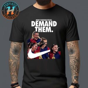 Don’t Defend Titles Demand Them FC Barcelona Femeni X Nike Make It 6 Titles In A Row Unisex T-Shirt
