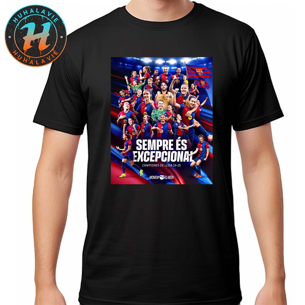 FC Barcelona Femeni Campiones De LLiga 2024-25 Sempre Es Excepcional Unisex T-Shirt FC Barcelona Femeni Campiones De LLiga 2024-25 Sempre Es Excepcional Unisex T-Shirt