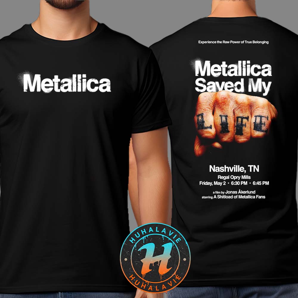 Metallica Nashville TN Saved My Life On May 2 2025 A Film By Jonas Akerlund Two Sided Print T-Shirt Metallica Nashville TN Saved My Life On May 2 2025 A Film By Jonas Akerlund Two Sided Print T-Shirt