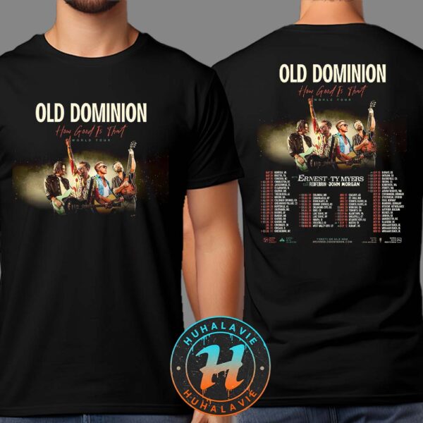 Old Dominion How Good Is That World Tour 2025 Dates List Kicks Off In Norfolk VA On May 23 2025 Two Sided Print Unisex T-Shirt