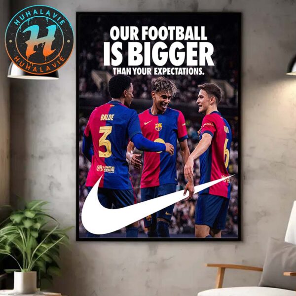 Our Football Is Bigger Than Your Expectations Nike x FC Barcelona La Liga Champions 2024-25 With 28 League Titles Won Poster Canvas