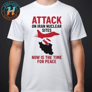 Donald Trump Attack On Iran Nuclear Sites Now Is The Time For Peace Classic T-Shirt