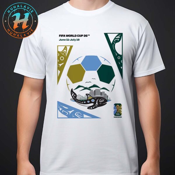 FIFA World Cup 2026 Vancouver Host City Poster Art By Jamin Zuroski On June 11th-July 19th 2025 T-Shirt