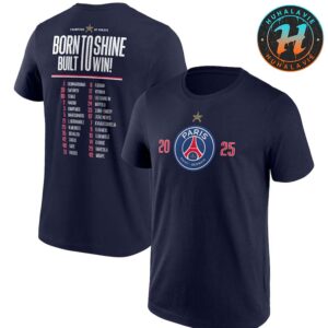 Paris Saint-Germain Champions d’Europe Roster Born To Shine Built To Win 2025 European 2025 UEFA Champions League Two Sided Print T-Shirt