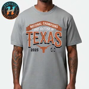 Texas Longhorns Are Better In 2025 NCAA Softball Womens College World Series Champions Unisex T-Shirt
