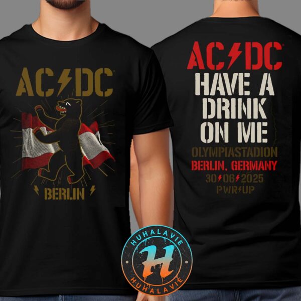ACDC Berlin Germany Have A Drink On Me PWR Tour 2025 At Olympiastadion On June 30 2025 Two Sided Print T-Shirt