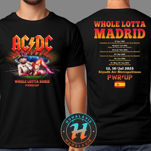 ACDC Whole Lotta Rosie Madrid PWR UP Tour 2025 Tee On July 12 And 16 Europe 2025 At Riyadh Air Metropolitano Two Sided Print Unisex T-Shirt