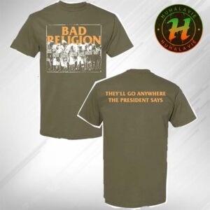Bad Religion President Say 2025 Merch Tee They’ll Go Anywhere The President Say World Tour 2025 Two Sided Print T-Shirt