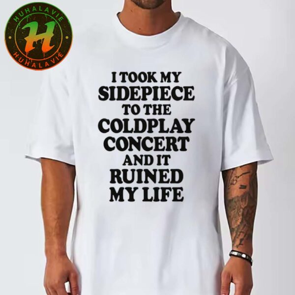 Coldplay Boston 2025 Astronomer CEO Vs Chief People Officer I Took My Sidepiece To The Concert And It Ruined My Life Unisex T-Shirt
