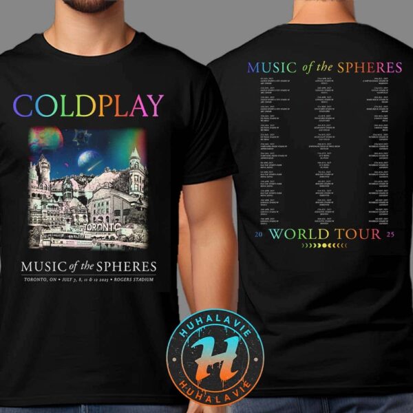 Coldplay Toronto ON Music Of The Spheres Tour 2025 Exclusive Tee At Rogers Stadium On July 7th 8th 11th And 12th World Tour 2025 Two Sided Print T-Shirt