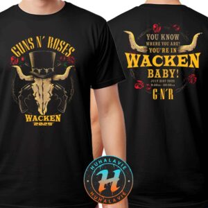 Guns N Roses x Wacken Open Air 2025 You Know Where You Are On July 31st 2025 Two Sided Print Unisex T-Shirt
