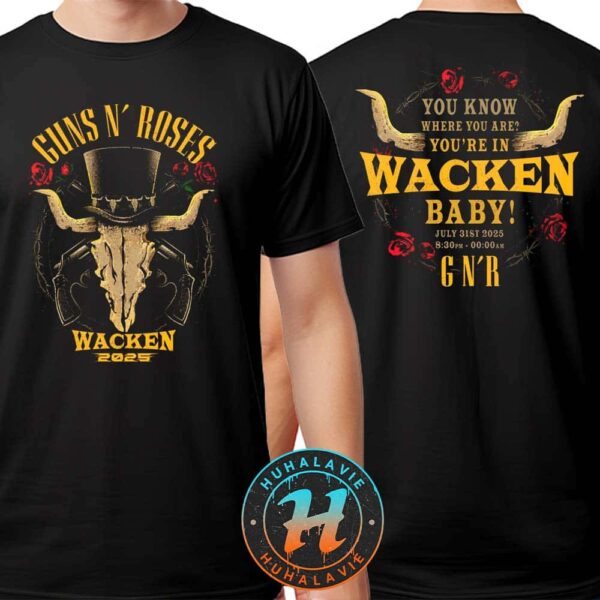 Guns N Roses x Wacken Open Air 2025 You Know Where You Are On July 31st 2025 Two Sided Print Unisex T-Shirt