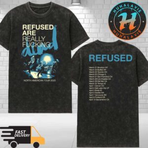 Refused Band Are Really Fucking North American Tour 2025 List Dates Kicks Off In Brooklyn NY On March 21 2025 Washed T-Shirt