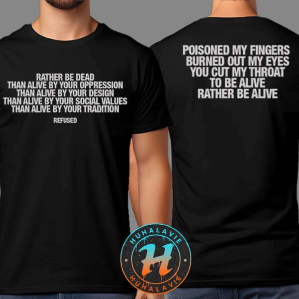 Refused Band Rather Be Dead Lyric Rather Be Dead Than Alive By Your Oppression Than Alive Unisex T-Shirt