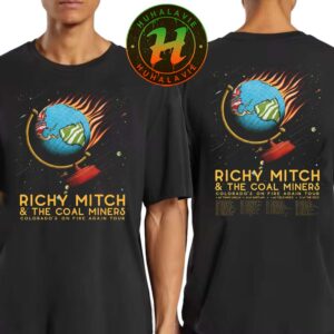 Richy Mitch And The Coal Miners Colorado On Fire Again Tour 2025 Dates List Kick Off In Victoria BC On August 5th 2025 Two Sided Print T-Shirt