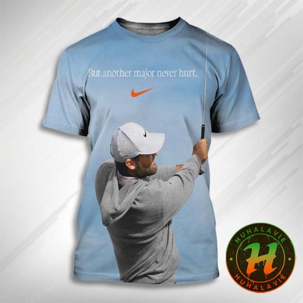 Scottie Scheffler But Another Major Never Hurt Nike x Scottie Scheffler Won The 153rd Open Championship 2025 At Royal Portrush 3D T-Shirt