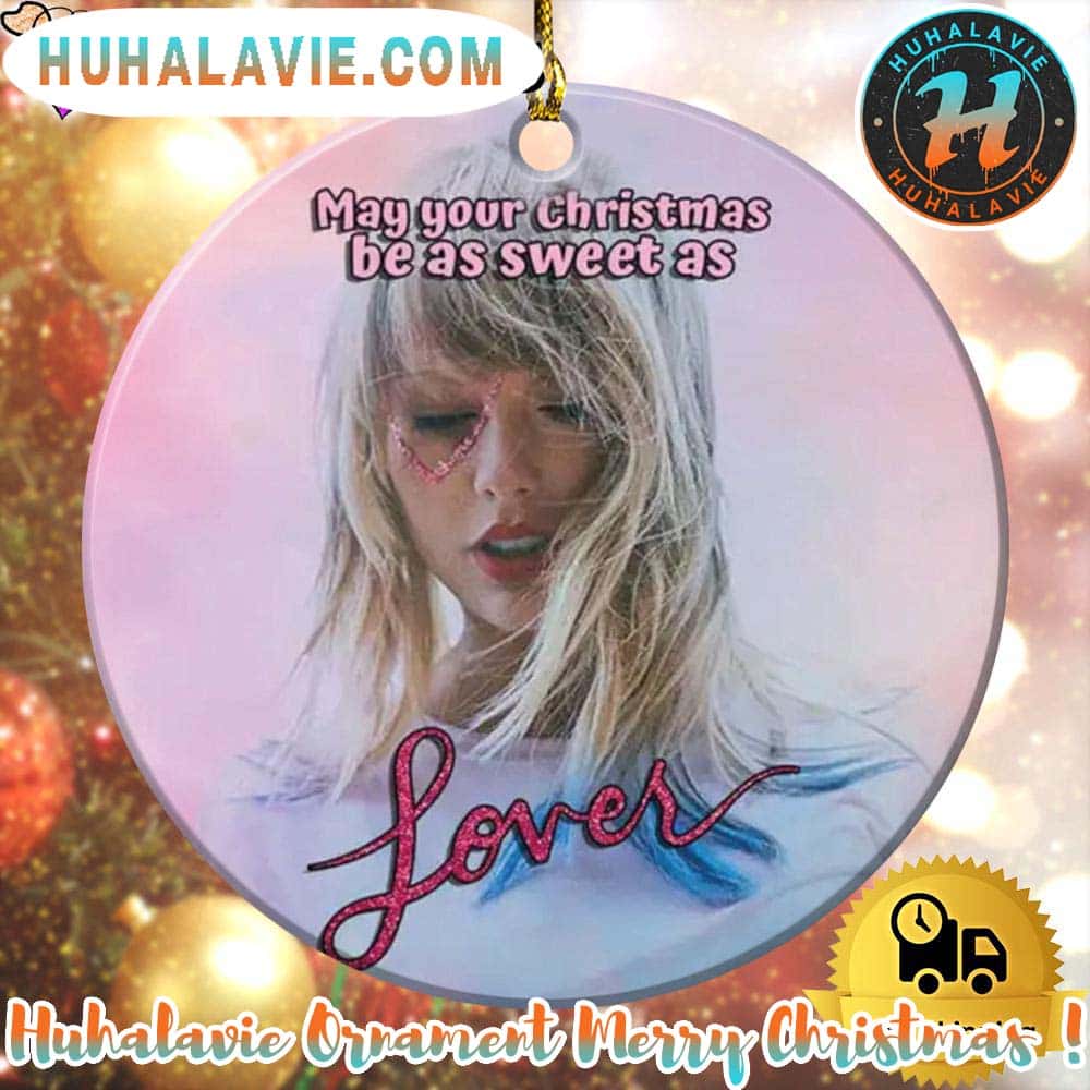 Taylor Swift May Your Christmas Be As Sweet As Lover Xmas 2025 Holiday Ornament Taylor Swift May Your Christmas Be As Sweet As Lover Xmas 2025 Holiday Ornament